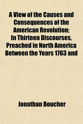 Book cover for A View of the Causes and Consequences of the American Revolution; In Thirteen Discourses, Preached in North America Between the Years 1763 and