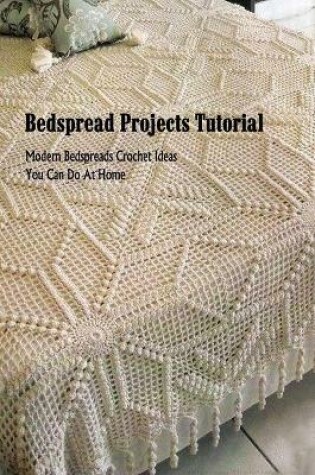 Cover of Bedspread Projects Tutorial