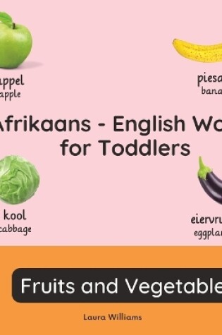 Cover of Afrikaans - English Words for Toddlers - Fruits and Vegetables