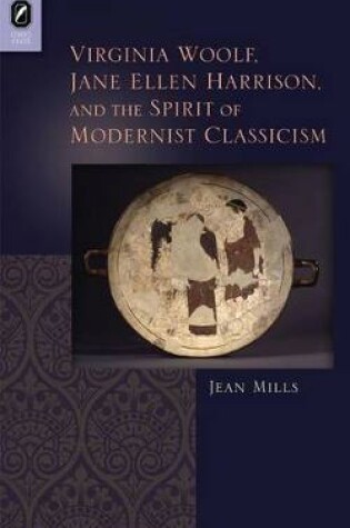 Cover of Virginia Woolf, Jane Ellen Harrison, and the Spirit of Modernist Classicism