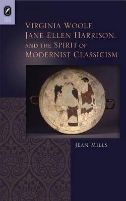 Cover of Virginia Woolf, Jane Ellen Harrison, and the Spirit of Modernist Classicism