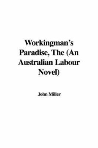 Cover of Workingman's Paradise, the (an Australian Labour Novel)
