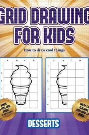 Cover of How to draw cool things (Grid drawing for kids - Desserts)