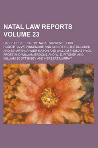 Cover of Natal Law Reports; Cases Decided in the Natal Supreme Court Volume 23