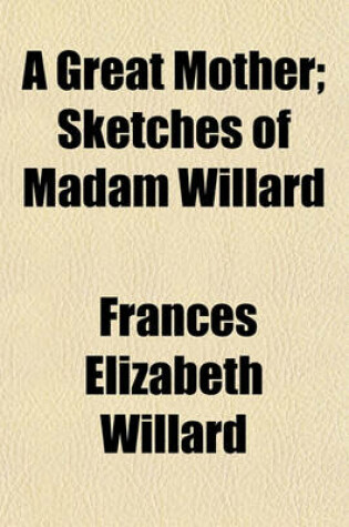 Cover of A Great Mother; Sketches of Madam Willard