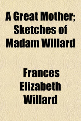 Book cover for A Great Mother; Sketches of Madam Willard