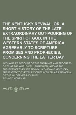 Cover of The Kentucky Revival, Or, a Short History of the Late Extraordinary Out-Pouring of the Spirit of God, in the Western States of America, Agreeably to Scripture Promises and Prophecies, Concerning the Latter Day; With a Brief Account of the Entrance and Progress