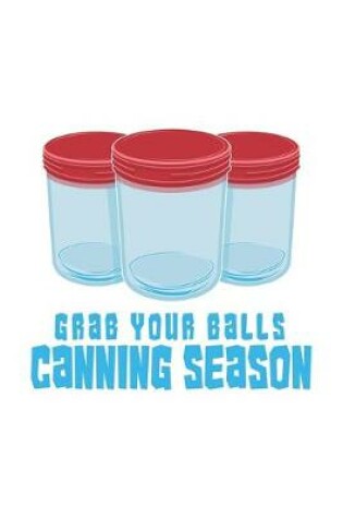 Cover of Grab Your Balls Canning Season