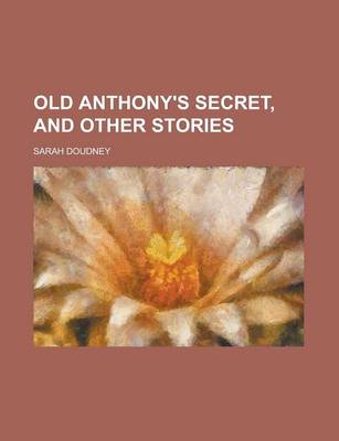 Book cover for Old Anthony's Secret, and Other Stories