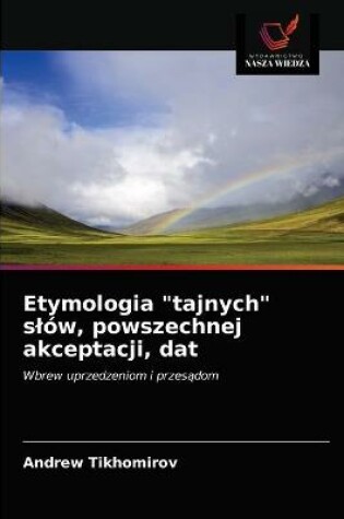 Cover of Etymologia "tajnych" slów, powszechnej akceptacji, dat