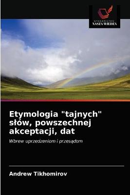 Book cover for Etymologia "tajnych" slów, powszechnej akceptacji, dat