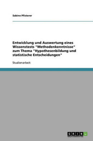 Cover of Entwicklung und Auswertung eines Wissenstests Methodenkenntnisse zum Thema Hypothesenbildung und statistische Entscheidungen