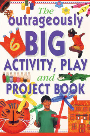 Cover of Outrageously Big Activity, Play and Project Book