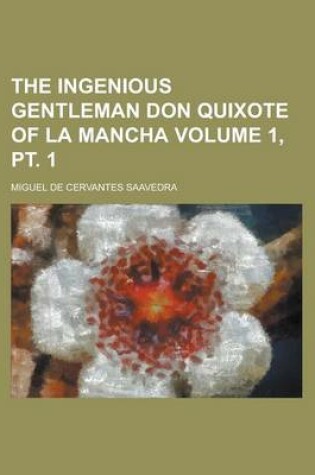 Cover of The Ingenious Gentleman Don Quixote of La Mancha Volume 1, PT. 1