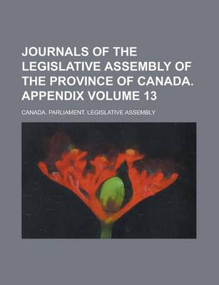 Book cover for Journals of the Legislative Assembly of the Province of Canada. Appendix Volume 13