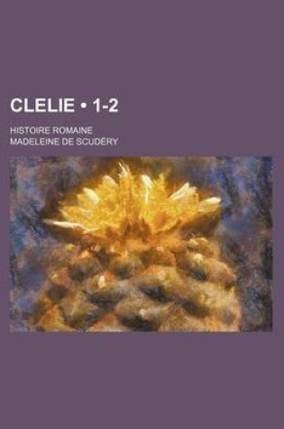 Cover of Clelie (1-2); Histoire Romaine
