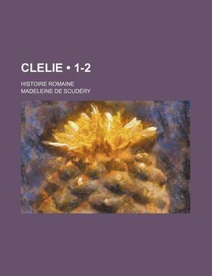 Book cover for Clelie (1-2); Histoire Romaine