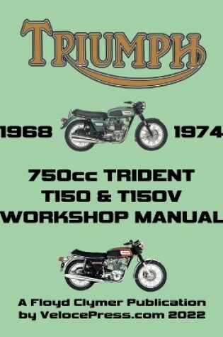 Cover of TRIUMPH 750cc T150 & T150V TRIDENT 1968-1974 WORKSHOP MANUAL