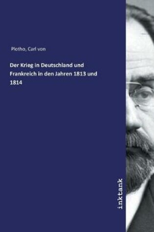 Cover of Der Krieg in Deutschland und Frankreich in den Jahren 1813 und 1814