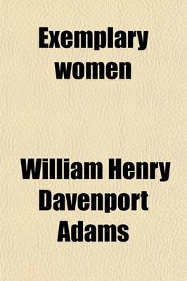 Book cover for Exemplary Women; A Record of Feminine Virtues and Achievements. Abridged from 'Woman's Work and Worth'.