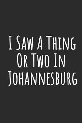 Book cover for I Saw A Thing Or Two In Johannesburg