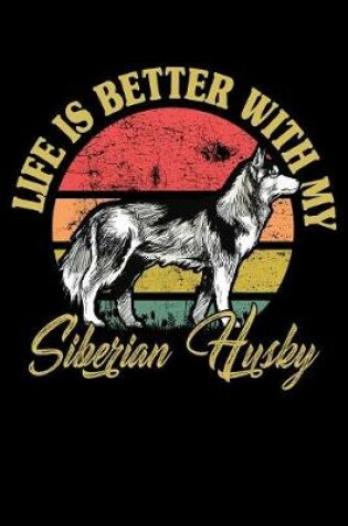 Cover of Life Is Better With My Siberian Husky