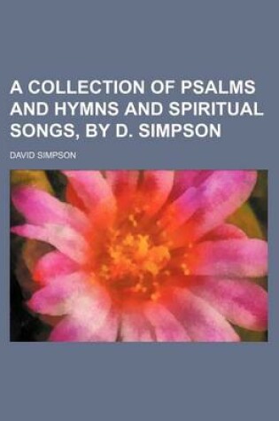 Cover of A Collection of Psalms and Hymns and Spiritual Songs, by D. Simpson