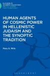 Book cover for Human Agents of Cosmic Power in Hellenistic Judaism and the Synoptic Tradition