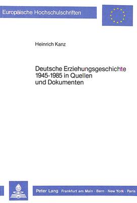 Cover of Deutsche Erziehungsgeschichte 1945-1985 in Quellen Und Dokumenten