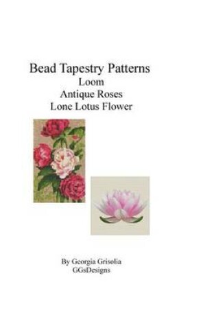 Cover of Bead Tapestry Patterns Loom Antique Roses Lone Lotus Flower