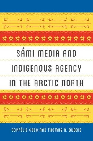 Cover of Sámi Media and Indigenous Agency in the Arctic North