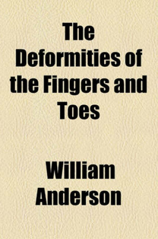 Cover of The Deformities of the Fingers and Toes