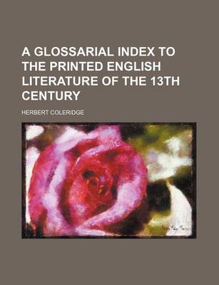 Book cover for A Glossarial Index to the Printed English Literature of the 13th Century