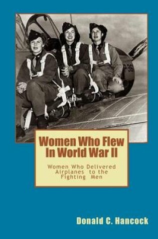 Cover of Women Who Flew In Worlld War II