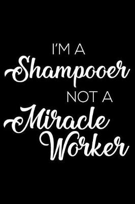 Book cover for I'm a Shampooer Not a Miracle Worker