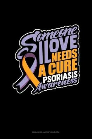 Cover of Someone I Love Needs A Cure Psoriasis Awareness