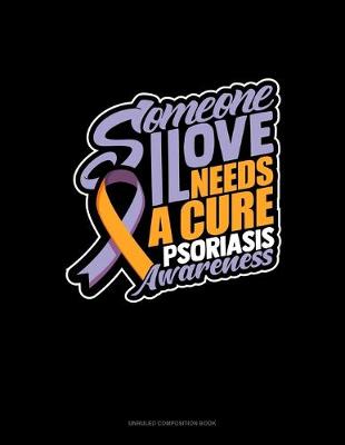 Cover of Someone I Love Needs A Cure Psoriasis Awareness