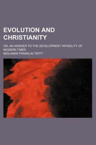 Cover of Evolution and Christianity; Or, an Answer to the Development Infidelity of Modern Times