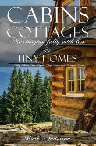 Cover of Cabins, Cottages & Tiny Homes