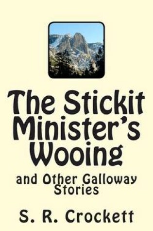 Cover of The Stickit Minister's Wooing and Other Galloway Stories