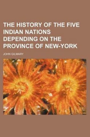 Cover of The History of the Five Indian Nations Depending on the Province of New-York