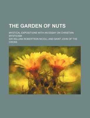 Book cover for The Garden of Nuts; Mystical Expositions with an Essay on Christian Mysticism