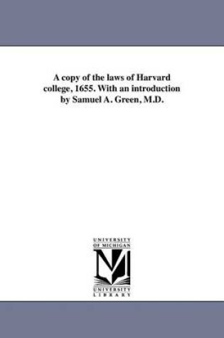 Cover of A Copy of the Laws of Harvard College, 1655. with an Introduction by Samuel A. Green, M.D.