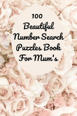 Cover of 100 Beautiful Number Search Puzzles Book For Mum's