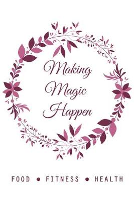 Cover of Making Magic Happen FOOD FITNESS HEALTH