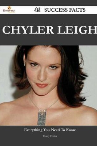 Cover of Chyler Leigh 45 Success Facts - Everything You Need to Know about Chyler Leigh