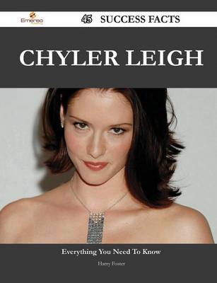 Book cover for Chyler Leigh 45 Success Facts - Everything You Need to Know about Chyler Leigh