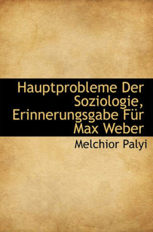 Cover of Hauptprobleme Der Soziologie, Erinnerungsgabe Fur Max Weber