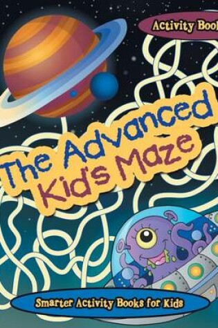 Cover of The Advanced Kid's Maze Activity Book