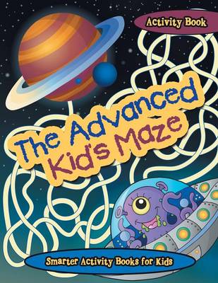 Book cover for The Advanced Kid's Maze Activity Book